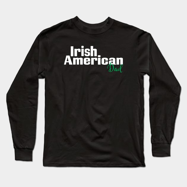 Irish American Dad Long Sleeve T-Shirt by ProjectX23